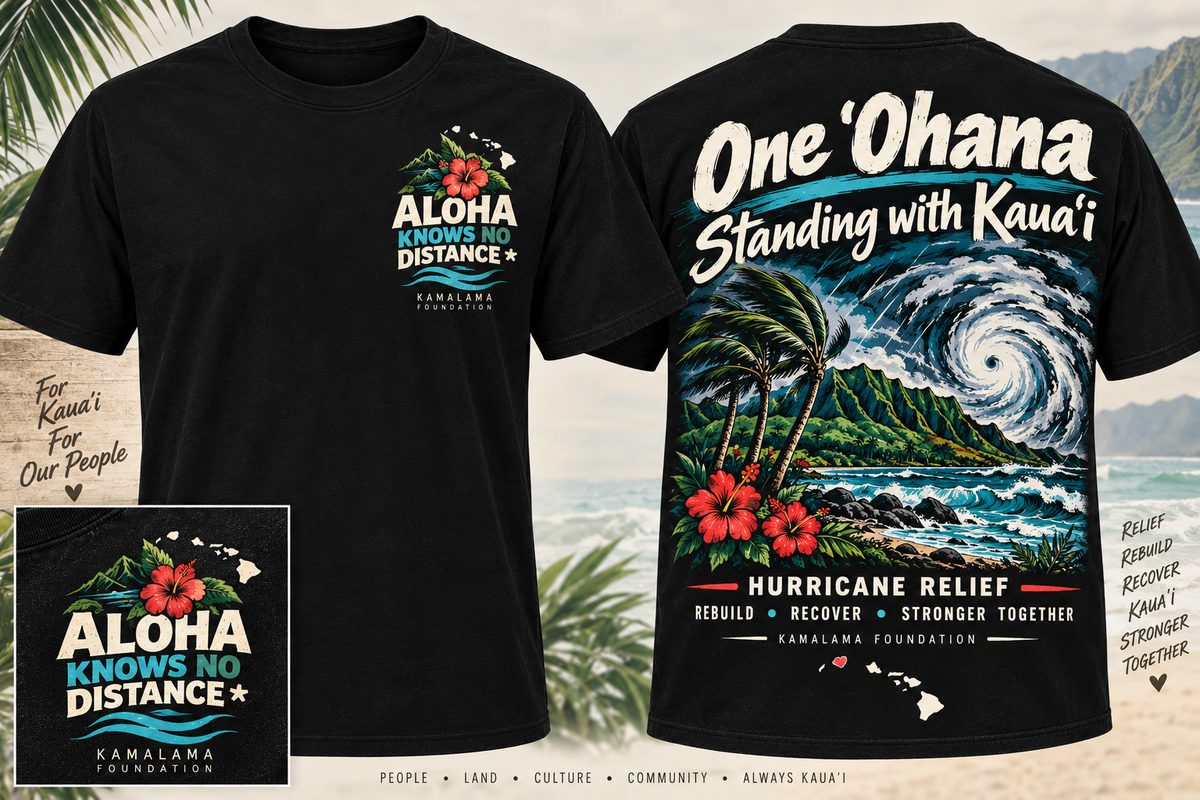 Kamalama Foundation relief shirt — Aloha Knows No Distance / One ʻOhana Standing with Kauaʻi
